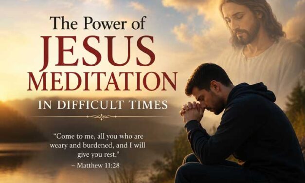 The Power of Jesus Meditation in Difficult Times